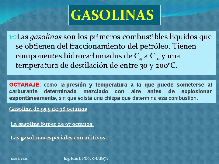 GASOLINAS Las gasolinas son los primeros combustibles líquidos que se obtienen del fraccionamiento del