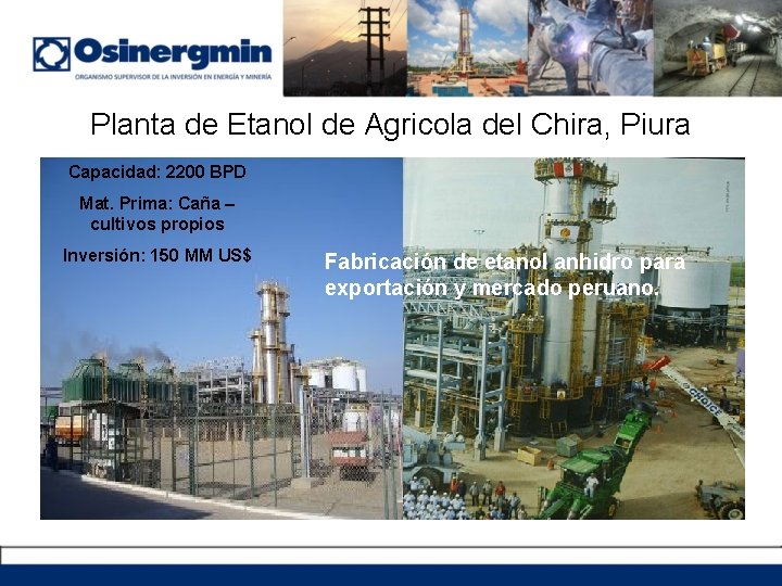 Planta de Etanol de Agricola del Chira, Piura Capacidad: 2200 BPD Mat. Prima: Caña