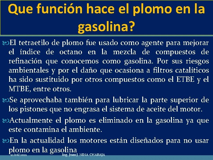 Que función hace el plomo en la gasolina? El tetraetilo de plomo fue usado