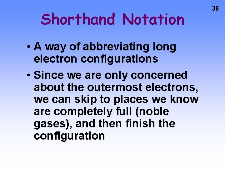 Shorthand Notation • A way of abbreviating long electron configurations • Since we are Shorthand Notation • A way of abbreviating long electron configurations • Since we are