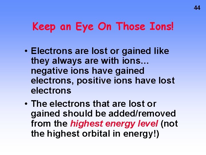 44 Keep an Eye On Those Ions! • Electrons are lost or gained like 44 Keep an Eye On Those Ions! • Electrons are lost or gained like