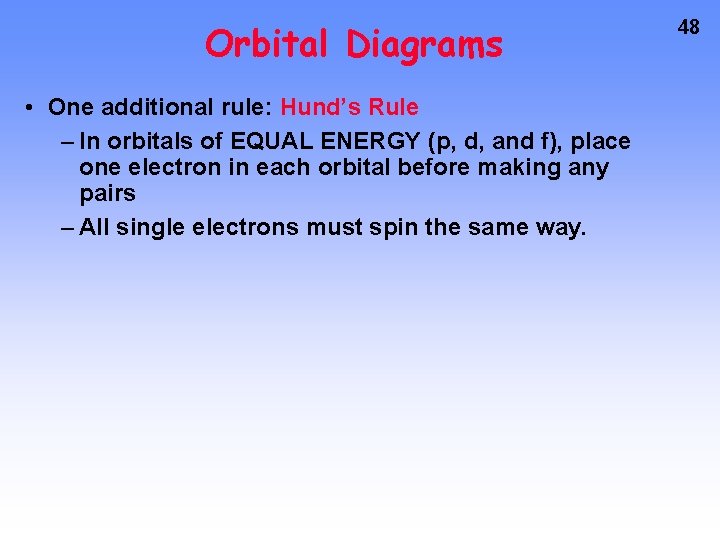Orbital Diagrams • One additional rule: Hund’s Rule – In orbitals of EQUAL ENERGY Orbital Diagrams • One additional rule: Hund’s Rule – In orbitals of EQUAL ENERGY