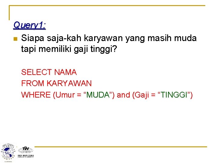 Query 1: n Siapa saja-kah karyawan yang masih muda tapi memiliki gaji tinggi? SELECT