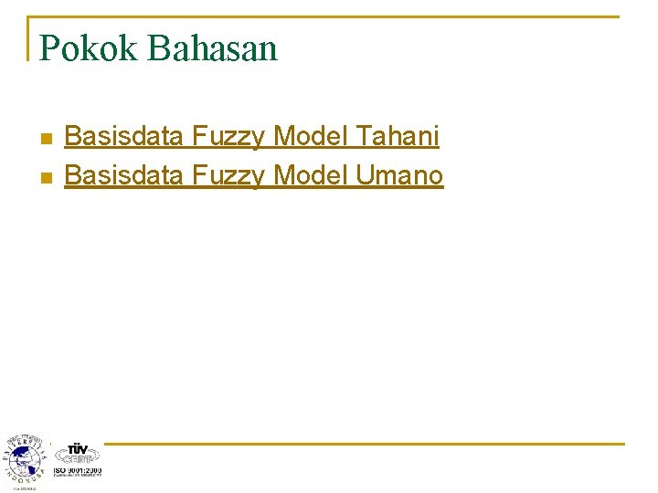 Pokok Bahasan n n Basisdata Fuzzy Model Tahani Basisdata Fuzzy Model Umano 