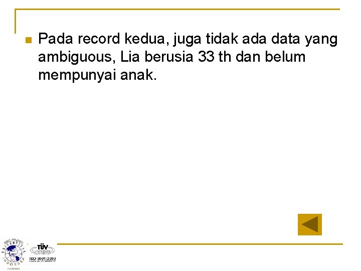 n Pada record kedua, juga tidak ada data yang ambiguous, Lia berusia 33 th