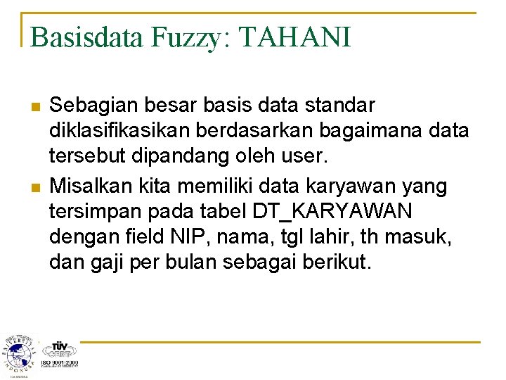 Basisdata Fuzzy: TAHANI n n Sebagian besar basis data standar diklasifikasikan berdasarkan bagaimana data