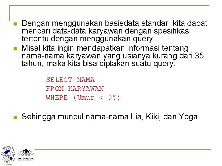 n n Dengan menggunakan basisdata standar, kita dapat mencari data-data karyawan dengan spesifikasi tertentu