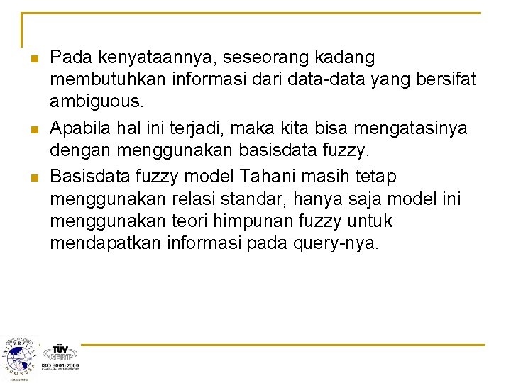 n n n Pada kenyataannya, seseorang kadang membutuhkan informasi dari data-data yang bersifat ambiguous.