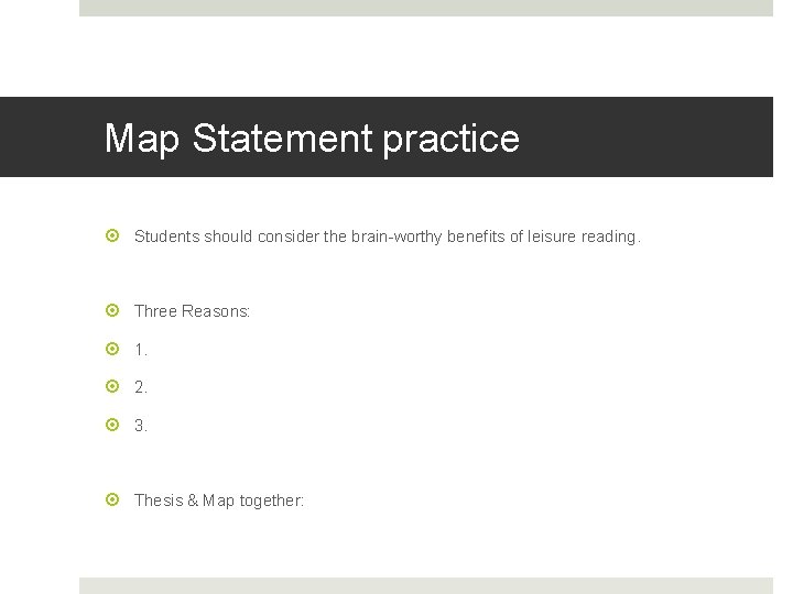 Map Statement practice Students should consider the brain-worthy benefits of leisure reading. Three Reasons: