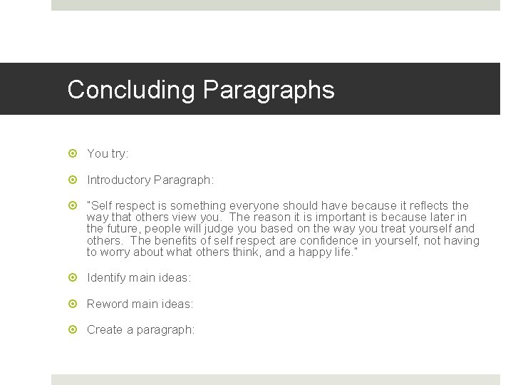Concluding Paragraphs You try: Introductory Paragraph: “Self respect is something everyone should have because