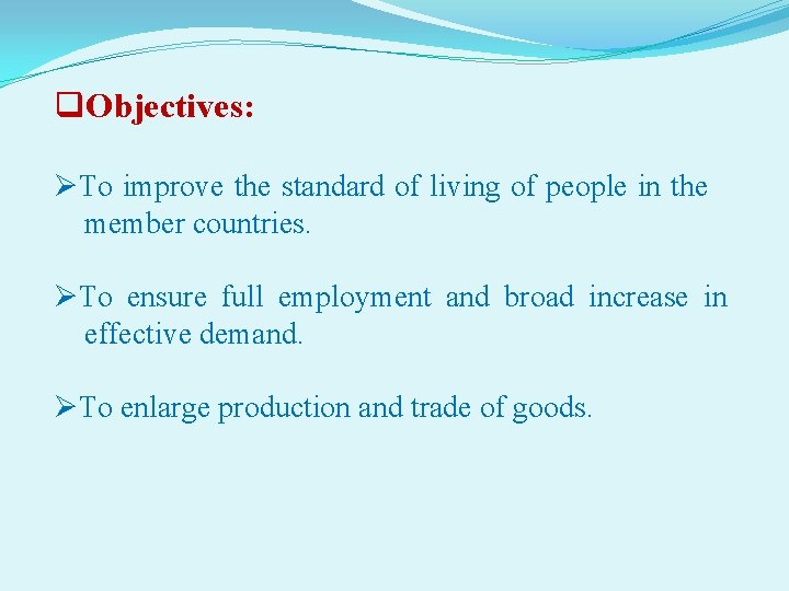 q. Objectives: ØTo improve the standard of living of people in the member countries.