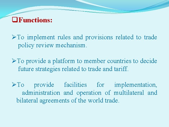 q. Functions: ØTo implement rules and provisions related to trade policy review mechanism. ØTo
