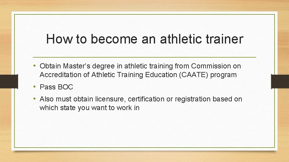 How to become an athletic trainer • Obtain Master’s degree in athletic training from