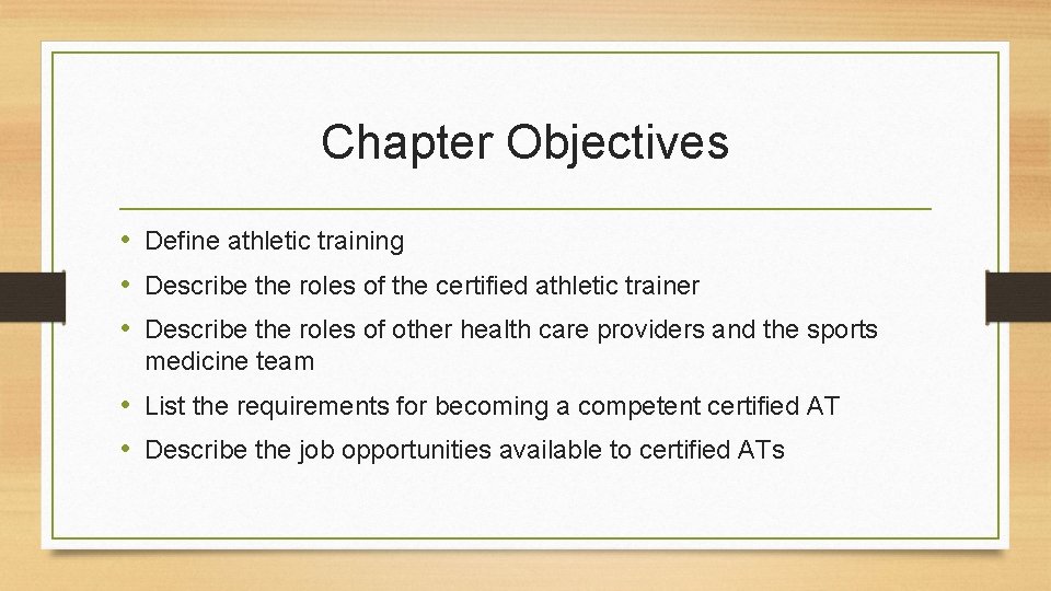 Chapter Objectives • Define athletic training • Describe the roles of the certified athletic