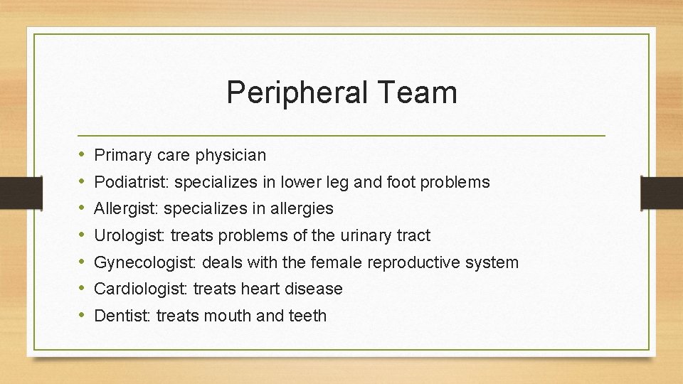 Peripheral Team • • Primary care physician Podiatrist: specializes in lower leg and foot