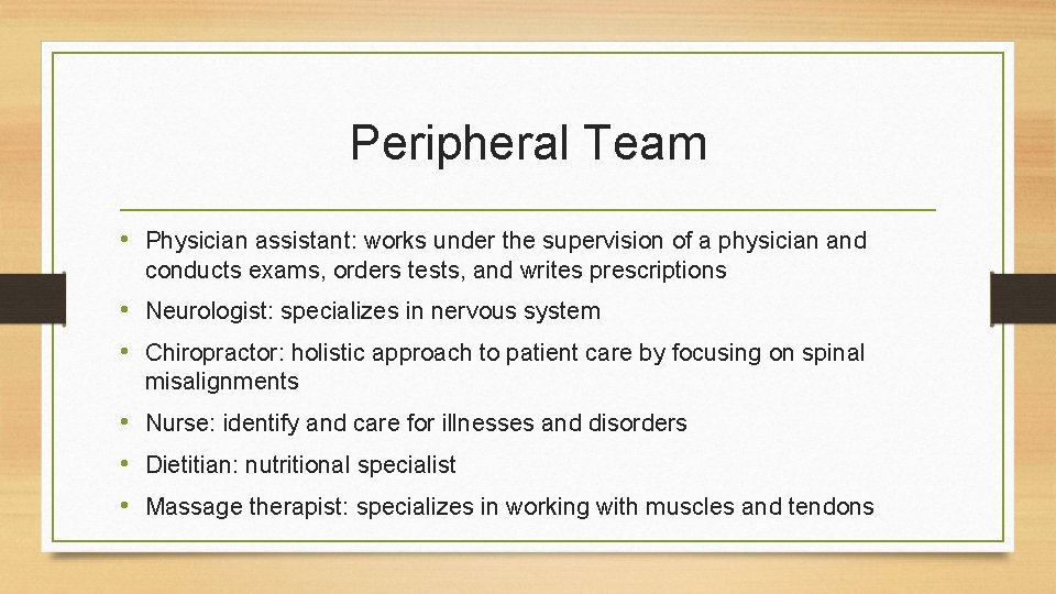 Peripheral Team • Physician assistant: works under the supervision of a physician and conducts