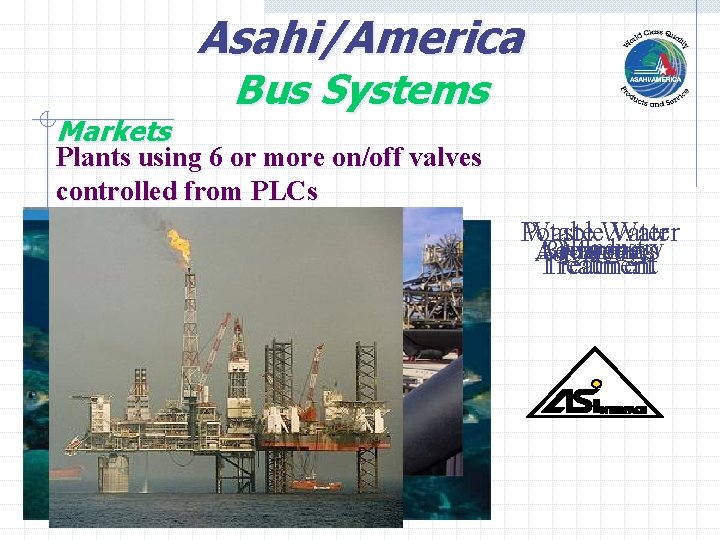 Asahi/America Markets Bus Systems Plants using 6 or more on/off valves controlled from PLCs