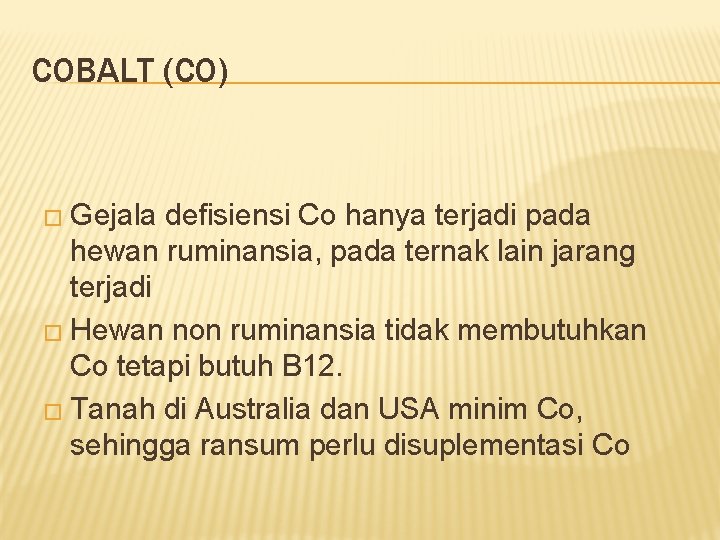 COBALT (CO) � Gejala defisiensi Co hanya terjadi pada hewan ruminansia, pada ternak lain