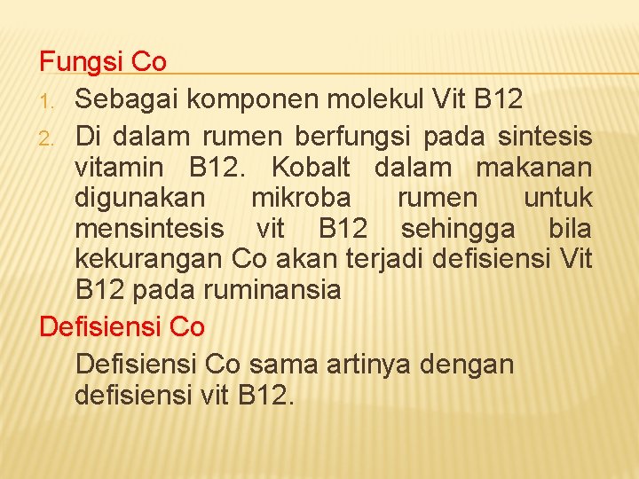 Fungsi Co 1. Sebagai komponen molekul Vit B 12 2. Di dalam rumen berfungsi