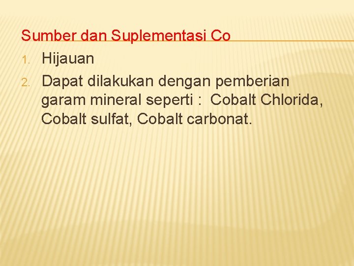 Sumber dan Suplementasi Co 1. Hijauan 2. Dapat dilakukan dengan pemberian garam mineral seperti