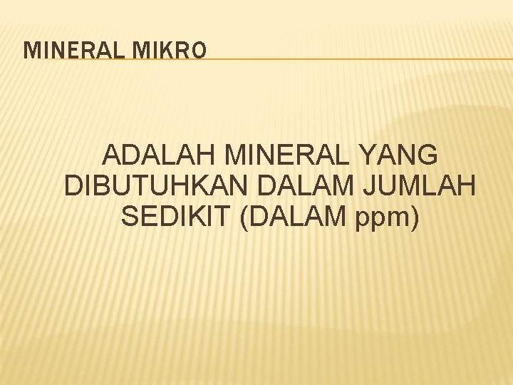 MINERAL MIKRO ADALAH MINERAL YANG DIBUTUHKAN DALAM JUMLAH SEDIKIT (DALAM ppm) 
