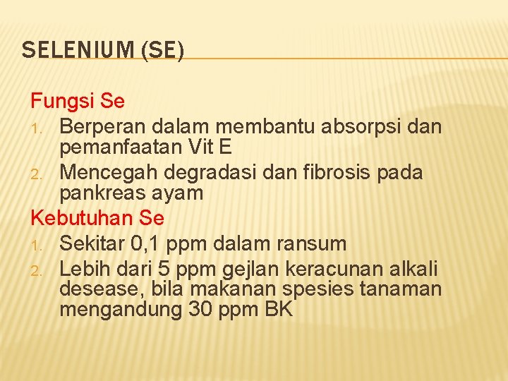 SELENIUM (SE) Fungsi Se 1. Berperan dalam membantu absorpsi dan pemanfaatan Vit E 2. SELENIUM (SE) Fungsi Se 1. Berperan dalam membantu absorpsi dan pemanfaatan Vit E 2.