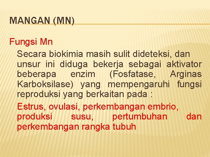 MANGAN (MN) Fungsi Mn Secara biokimia masih sulit dideteksi, dan unsur ini diduga bekerja