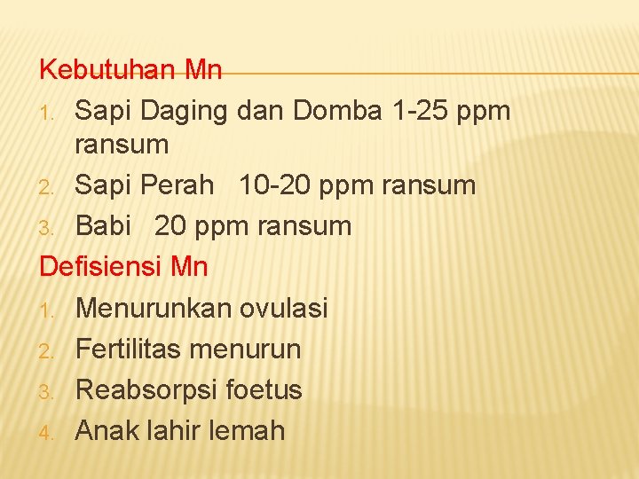 Kebutuhan Mn 1. Sapi Daging dan Domba 1 -25 ppm ransum 2. Sapi Perah