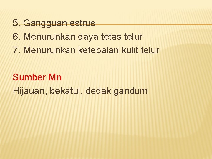 5. Gangguan estrus 6. Menurunkan daya tetas telur 7. Menurunkan ketebalan kulit telur Sumber