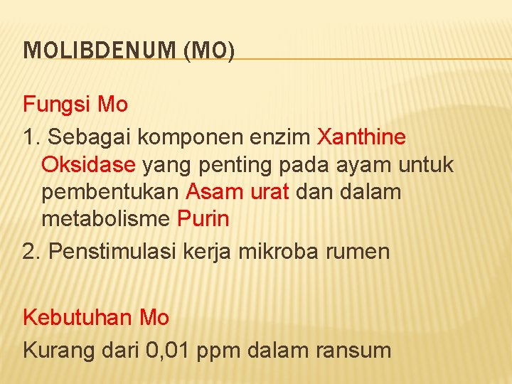 MOLIBDENUM (MO) Fungsi Mo 1. Sebagai komponen enzim Xanthine Oksidase yang penting pada ayam MOLIBDENUM (MO) Fungsi Mo 1. Sebagai komponen enzim Xanthine Oksidase yang penting pada ayam