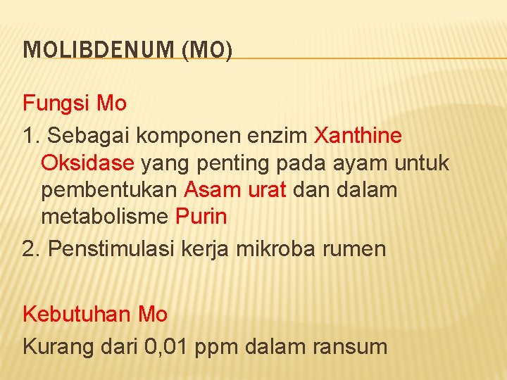 MOLIBDENUM (MO) Fungsi Mo 1. Sebagai komponen enzim Xanthine Oksidase yang penting pada ayam