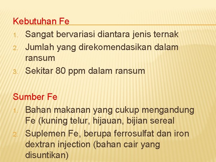 Kebutuhan Fe 1. Sangat bervariasi diantara jenis ternak 2. Jumlah yang direkomendasikan dalam ransum