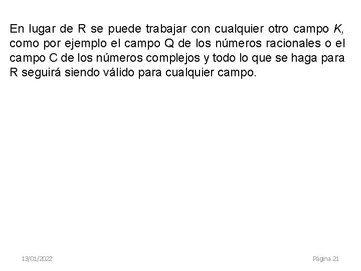 En lugar de R se puede trabajar con cualquier otro campo K, como por