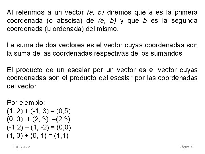 Al referimos a un vector (a, b) diremos que a es la primera coordenada