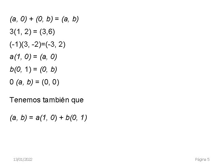 (a, 0) + (0, b) = (a, b) 3(1, 2) = (3, 6) (-1)(3,