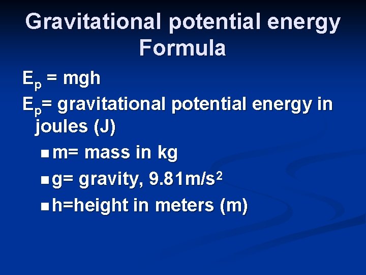 Gravitational potential energy Formula Ep = mgh Ep= gravitational potential energy in joules (J)