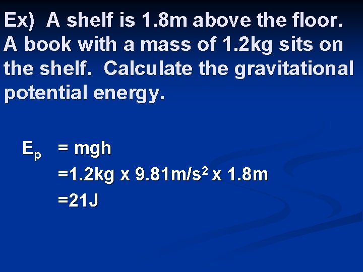 Ex) A shelf is 1. 8 m above the floor. A book with a