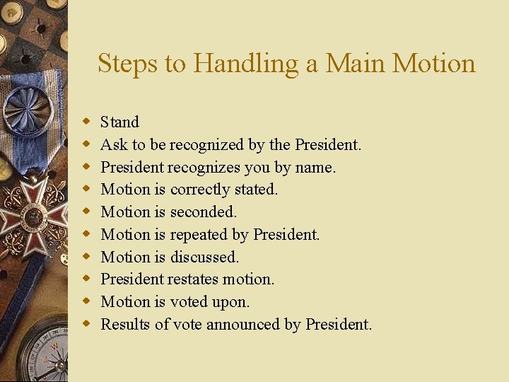 Steps to Handling a Main Motion w w w w w Stand Ask to