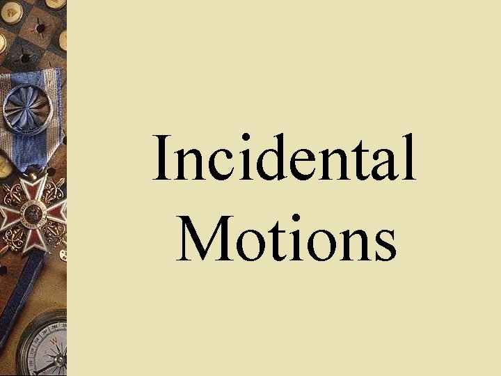 Incidental Motions 