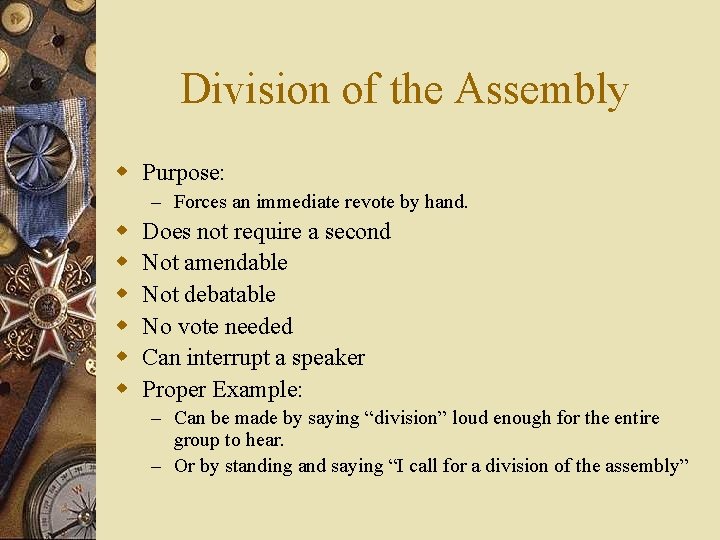 Division of the Assembly w Purpose: – Forces an immediate revote by hand. w