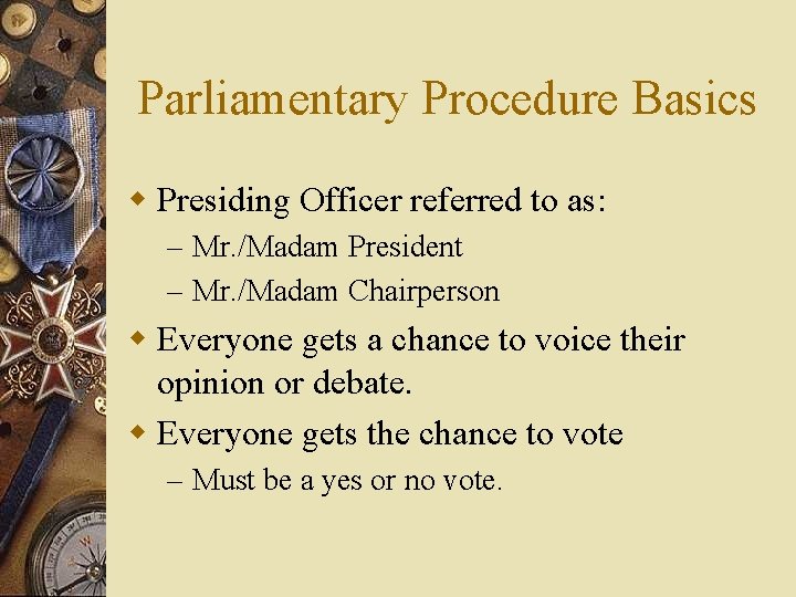 Parliamentary Procedure Basics w Presiding Officer referred to as: – Mr. /Madam President –