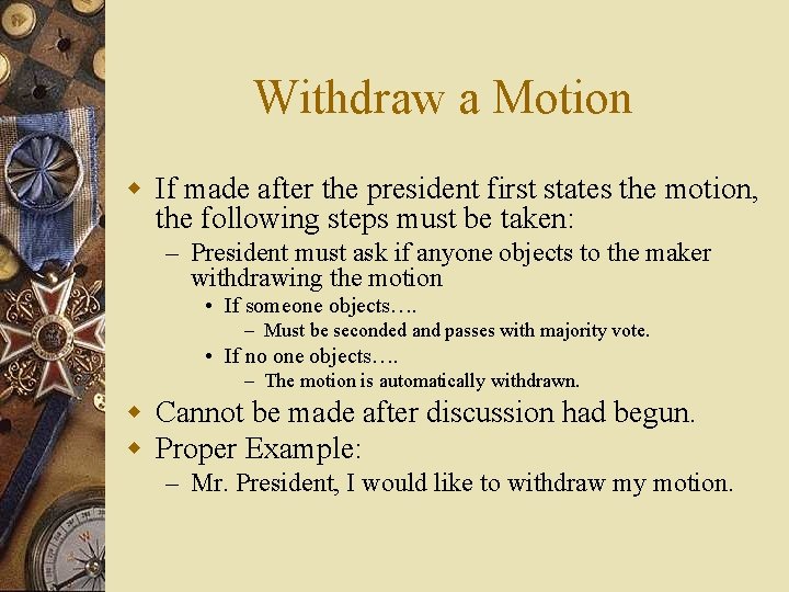 Withdraw a Motion w If made after the president first states the motion, the