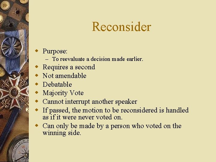 Reconsider w Purpose: – To reevaluate a decision made earlier. w w w Requires