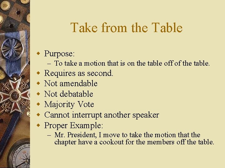 Take from the Table w Purpose: – To take a motion that is on