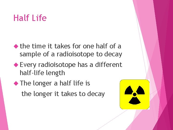 Half Life the time it takes for one half of a sample of a