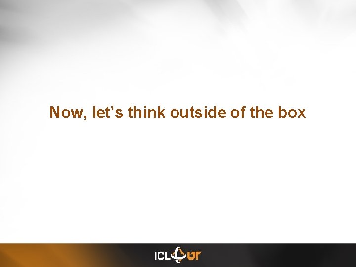 Now, let’s think outside of the box 
