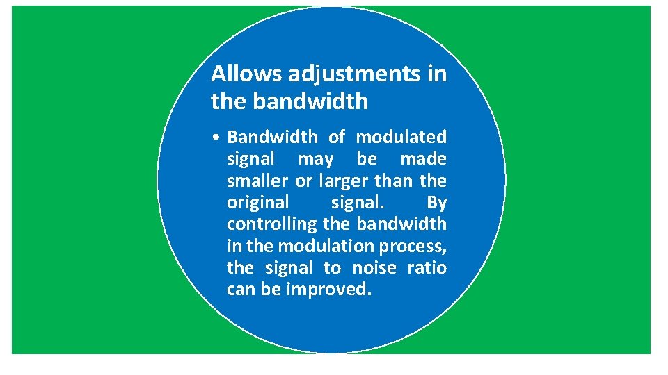 Allows adjustments in the bandwidth • Bandwidth of modulated signal may be made smaller