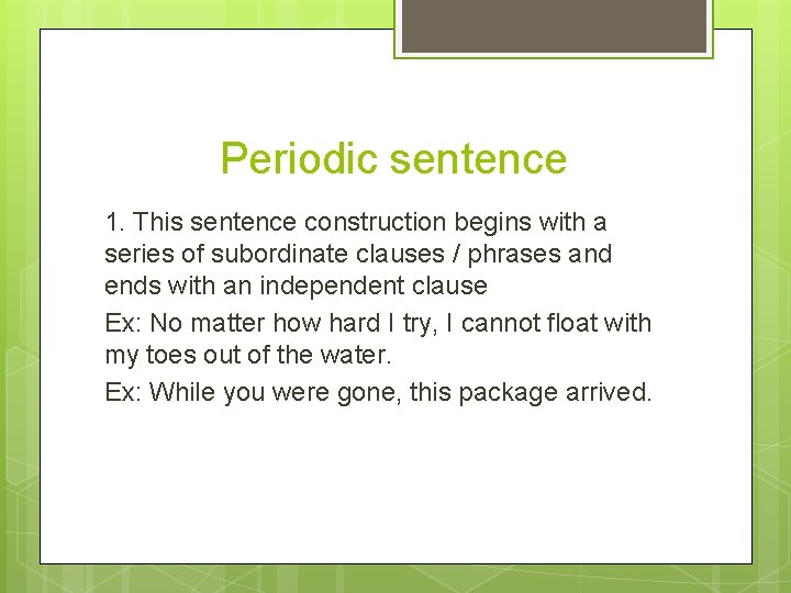 Periodic sentence 1. This sentence construction begins with a series of subordinate clauses /
