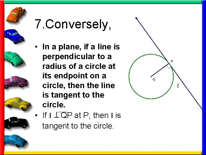 7. Conversely, • In a plane, if a line is perpendicular to a radius