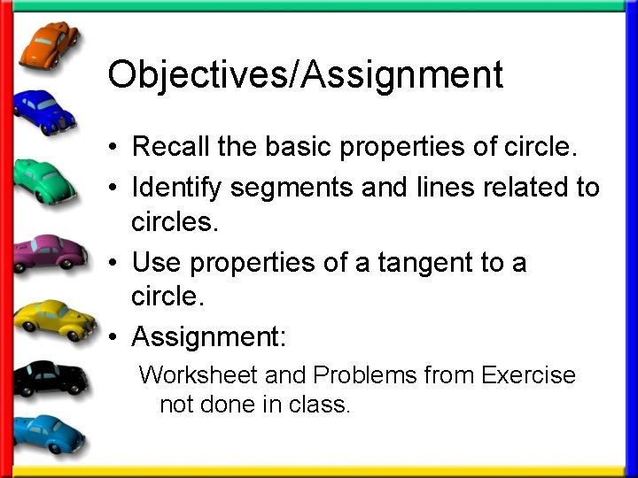 Objectives/Assignment • Recall the basic properties of circle. • Identify segments and lines related